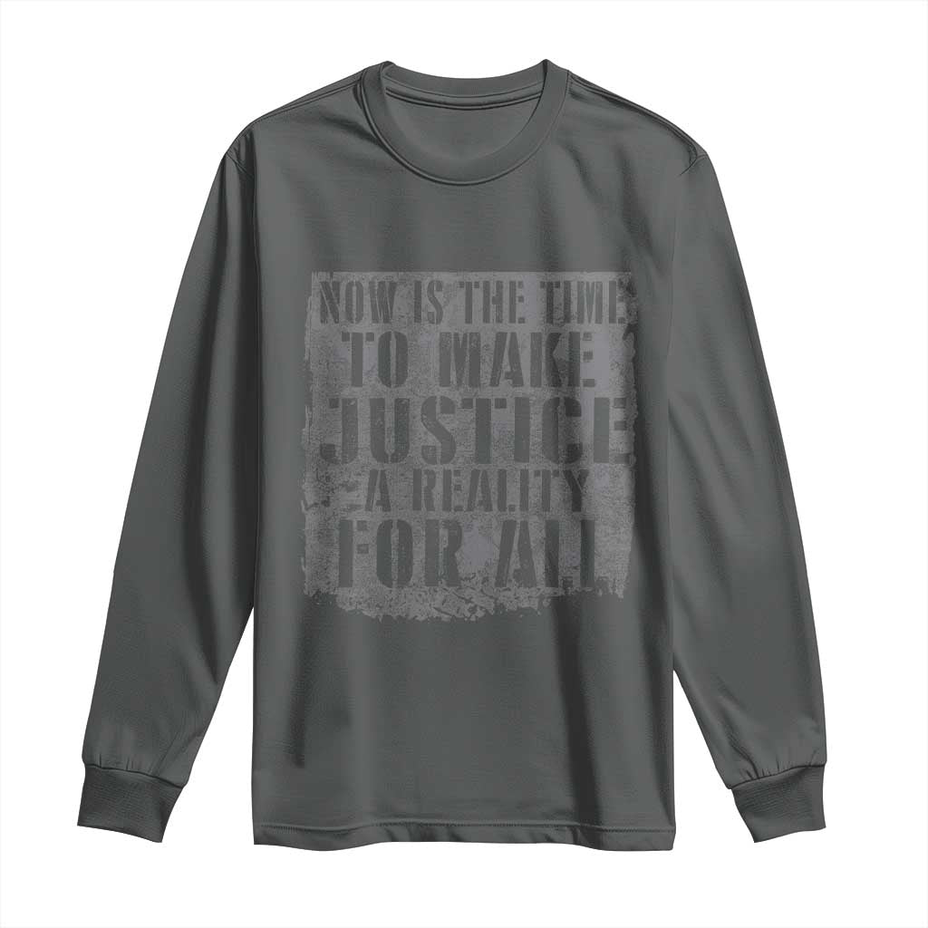 Martin Luther King Jr. Day Long Sleeve Shirt MLK Now Is The Time To Make Justice A Reality For All - African Pride
