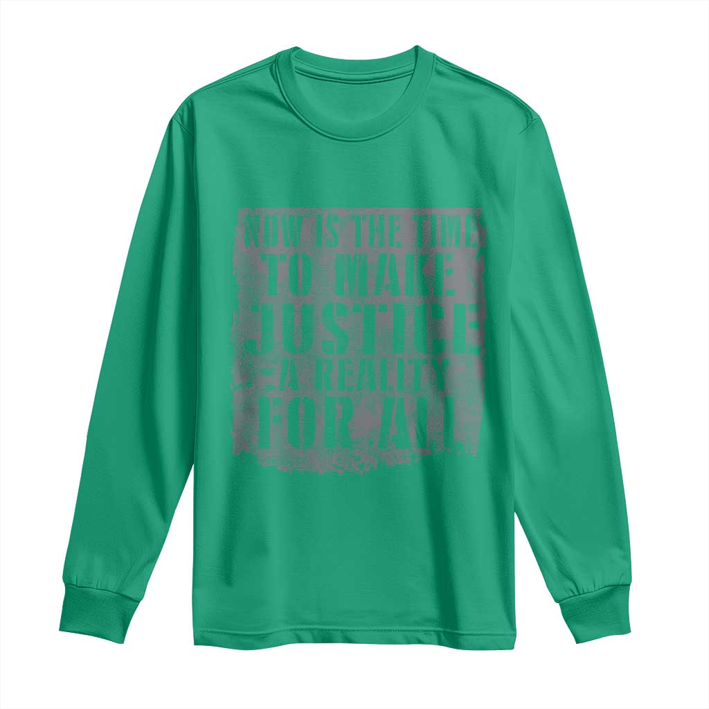 Martin Luther King Jr. Day Long Sleeve Shirt MLK Now Is The Time To Make Justice A Reality For All - African Pride