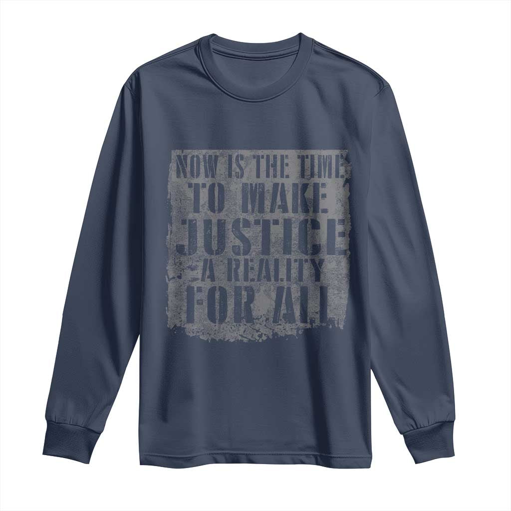 Martin Luther King Jr. Day Long Sleeve Shirt MLK Now Is The Time To Make Justice A Reality For All - African Pride