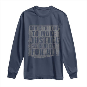 Martin Luther King Jr. Day Long Sleeve Shirt MLK Now Is The Time To Make Justice A Reality For All - African Pride