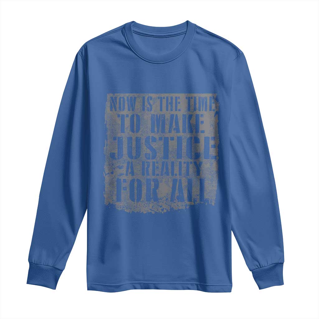 Martin Luther King Jr. Day Long Sleeve Shirt MLK Now Is The Time To Make Justice A Reality For All - African Pride