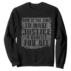 Martin Luther King Jr. Day Sweatshirt MLK Now Is The Time To Make Justice A Reality For All - African Pride