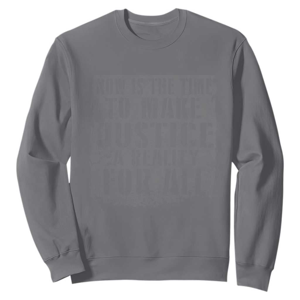 Martin Luther King Jr. Day Sweatshirt MLK Now Is The Time To Make Justice A Reality For All - African Pride
