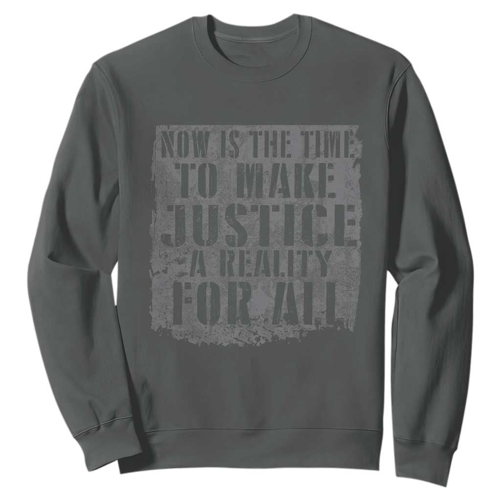 Martin Luther King Jr. Day Sweatshirt MLK Now Is The Time To Make Justice A Reality For All - African Pride