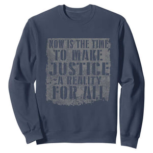 Martin Luther King Jr. Day Sweatshirt MLK Now Is The Time To Make Justice A Reality For All - African Pride