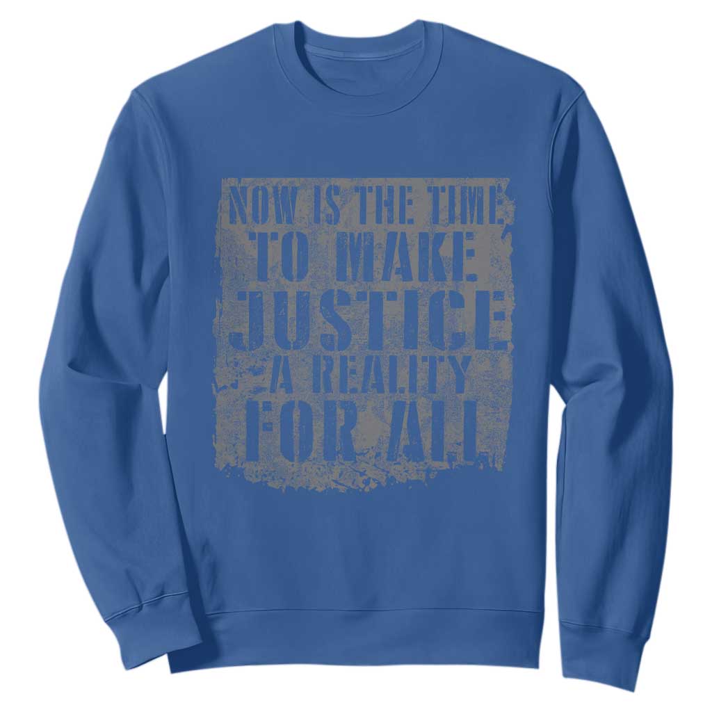 Martin Luther King Jr. Day Sweatshirt MLK Now Is The Time To Make Justice A Reality For All - African Pride