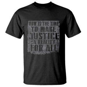 Martin Luther King Jr. Day T Shirt MLK Now Is The Time To Make Justice A Reality For All - African Pride