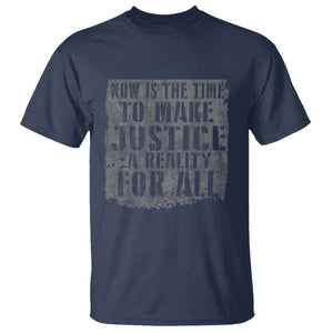 Martin Luther King Jr. Day T Shirt MLK Now Is The Time To Make Justice A Reality For All - African Pride