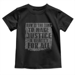 Martin Luther King Jr. Day Toddler T Shirt MLK Now Is The Time To Make Justice A Reality For All - African Pride