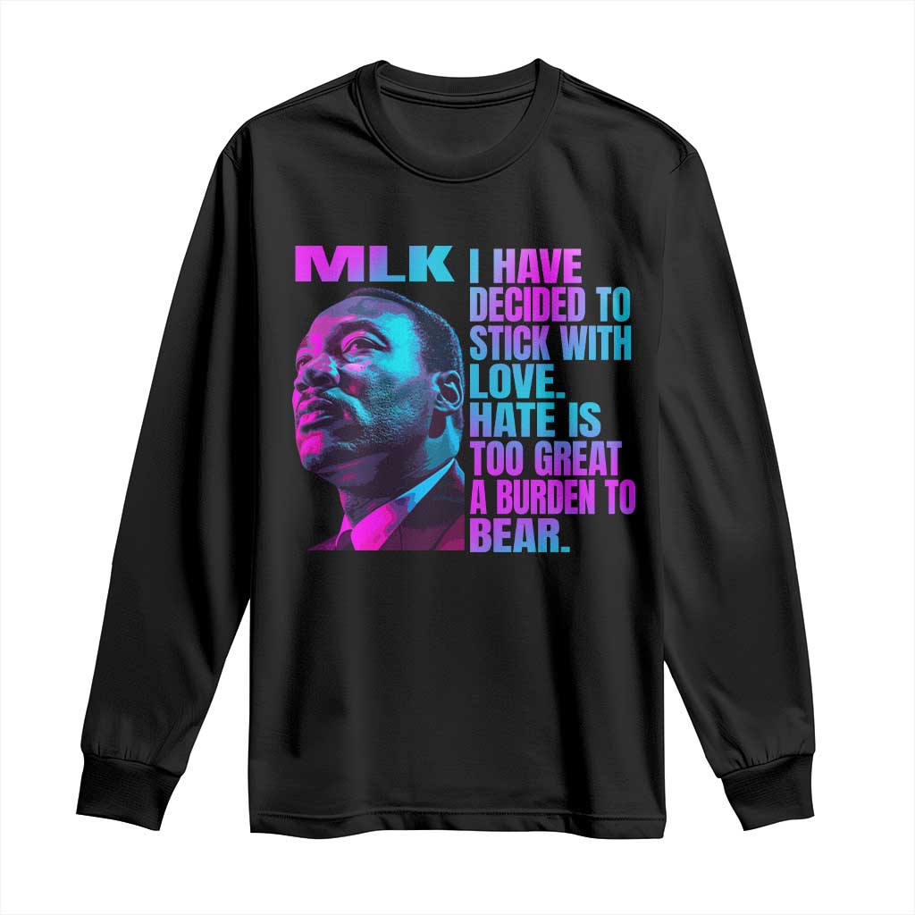 Martin Luther King Jr Long Sleeve Shirt I Have Decided To Stick With Love MLK Day - African Pride
