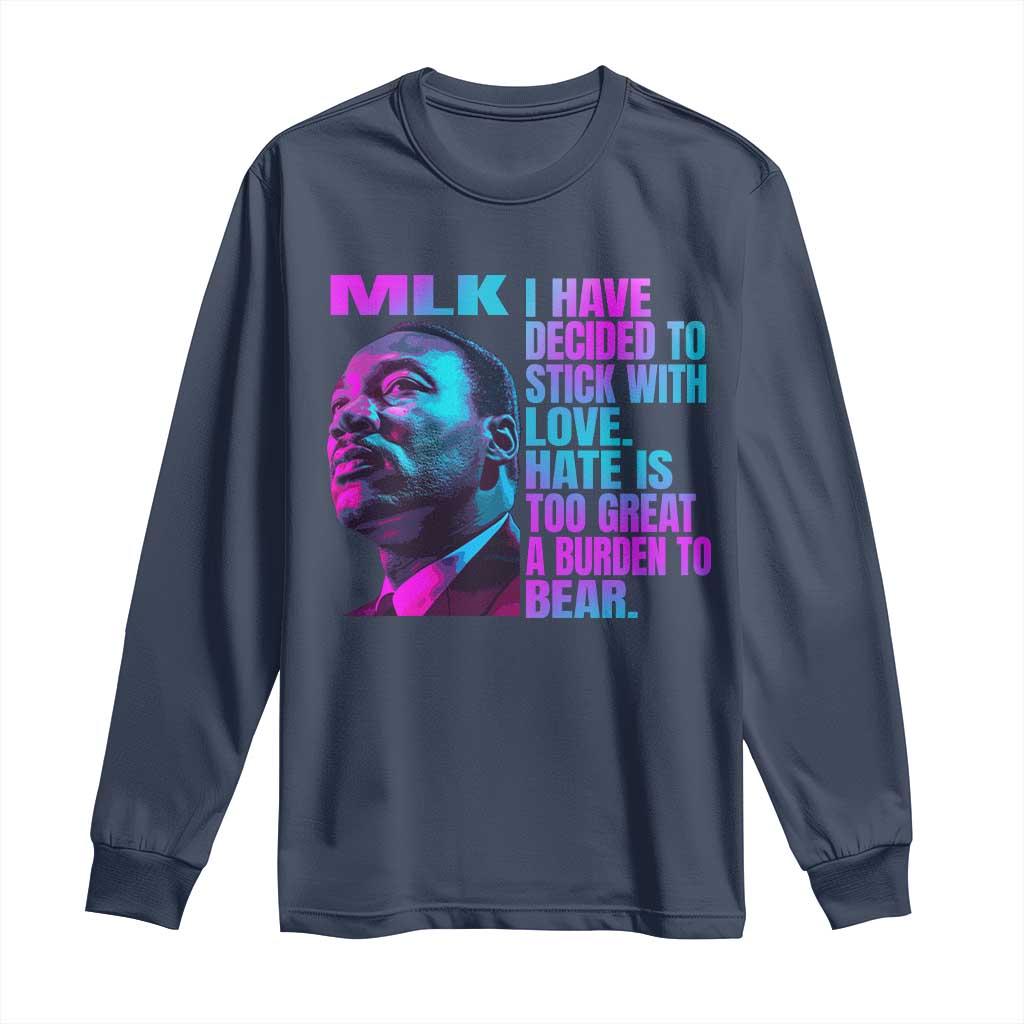 Martin Luther King Jr Long Sleeve Shirt I Have Decided To Stick With Love MLK Day - African Pride