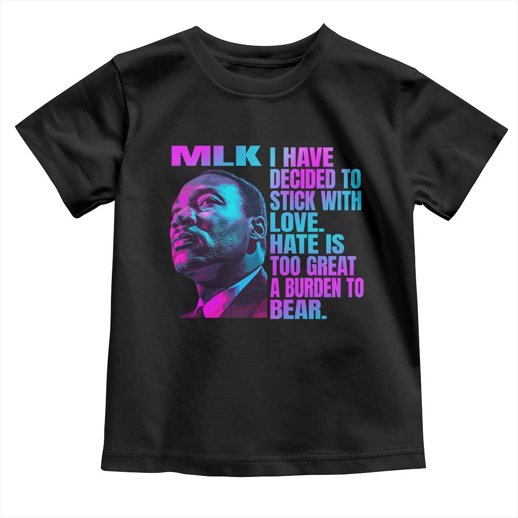 Martin Luther King Jr Toddler T Shirt I Have Decided To Stick With Love MLK Day - African Pride