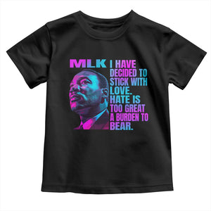 Martin Luther King Jr Toddler T Shirt I Have Decided To Stick With Love MLK Day - African Pride