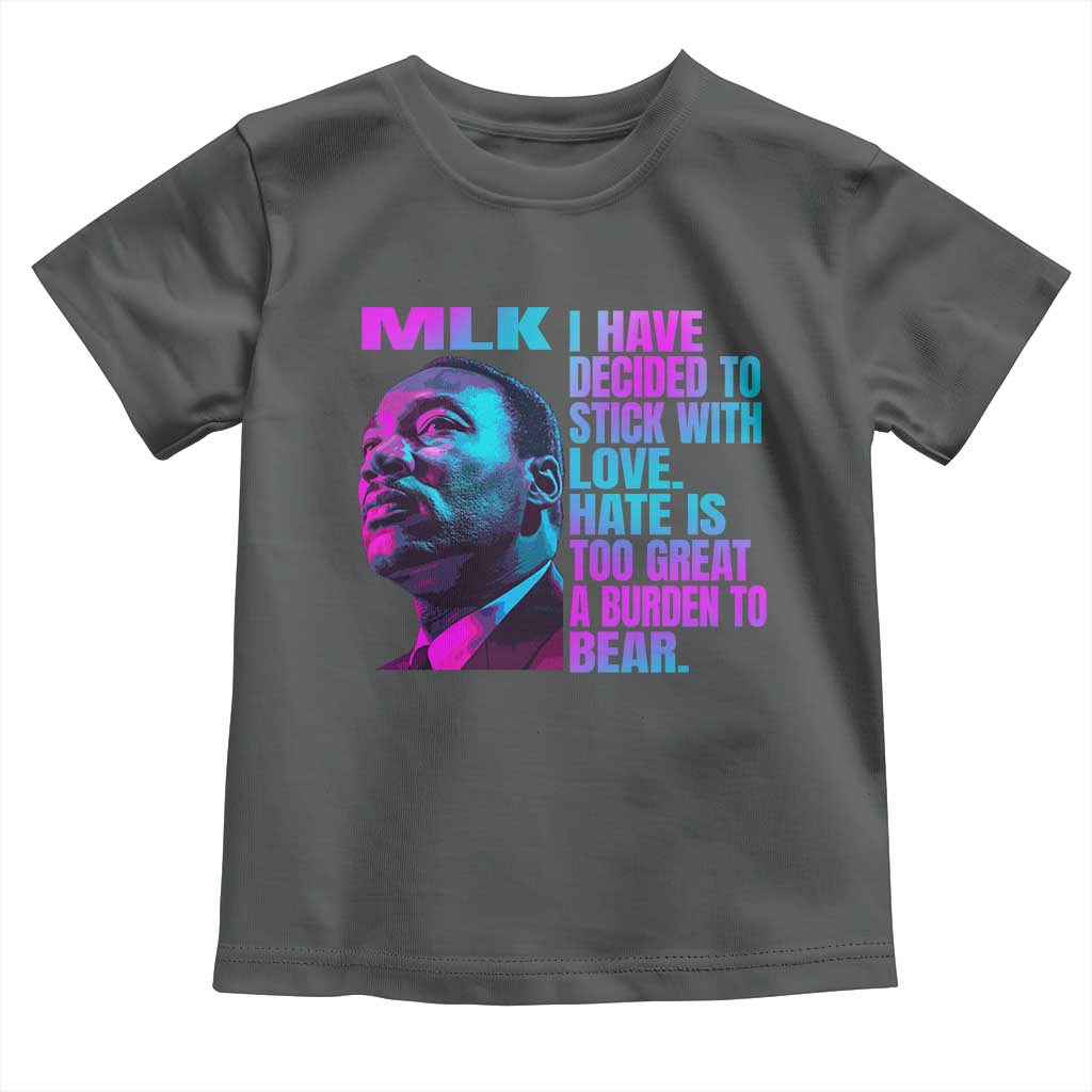 Martin Luther King Jr Toddler T Shirt I Have Decided To Stick With Love MLK Day - African Pride