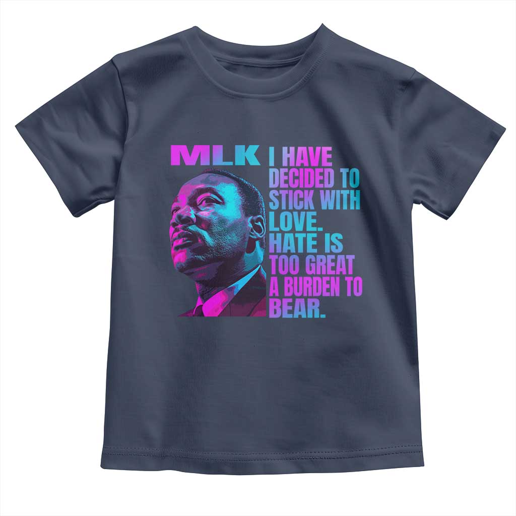 Martin Luther King Jr Toddler T Shirt I Have Decided To Stick With Love MLK Day - African Pride