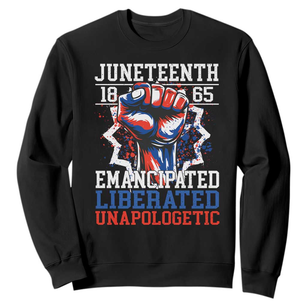 Juneteenth 1865 Emancipated Liberated Unapologetic Sweatshirt Hand Fist Juneteenth Flag