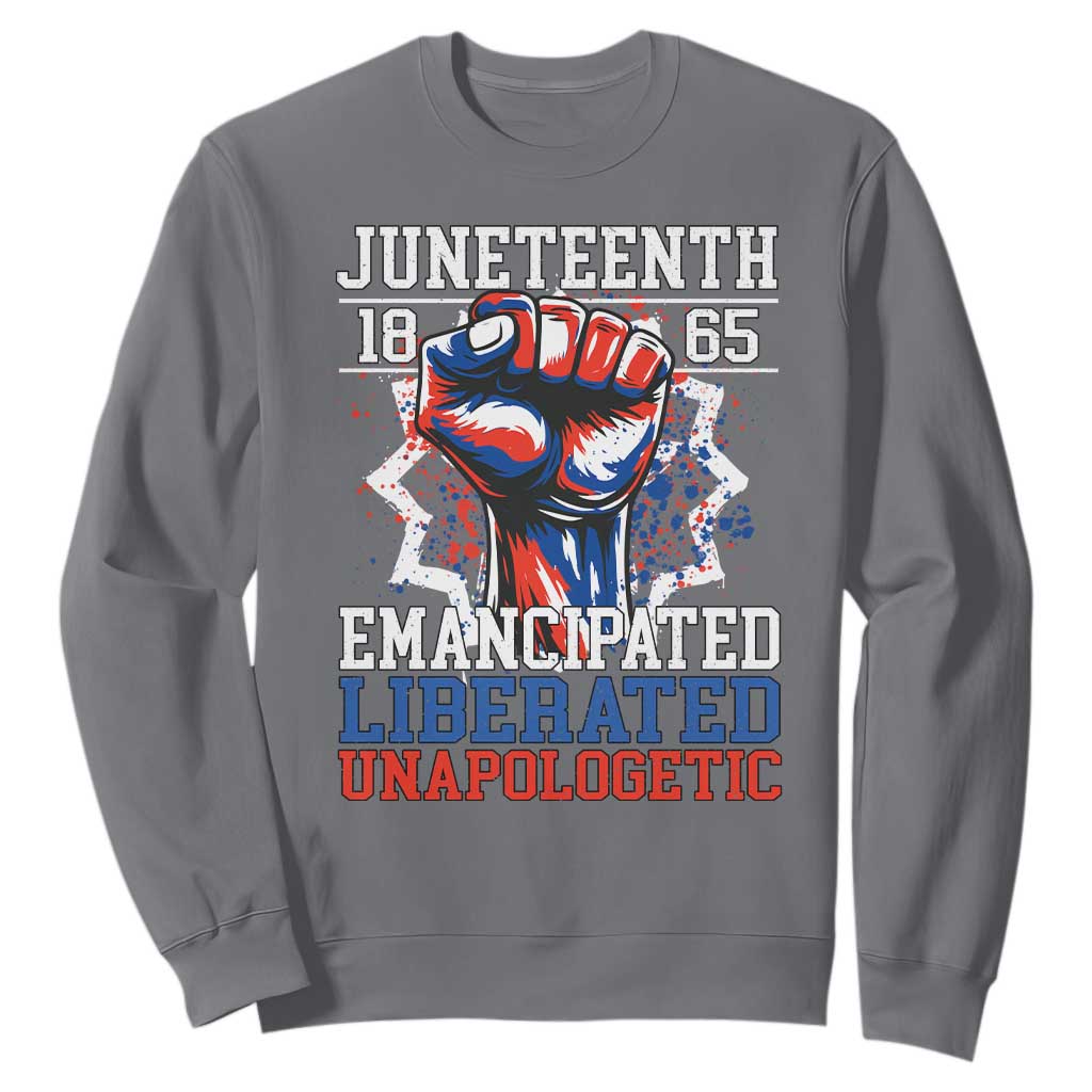 Juneteenth 1865 Emancipated Liberated Unapologetic Sweatshirt Hand Fist Juneteenth Flag