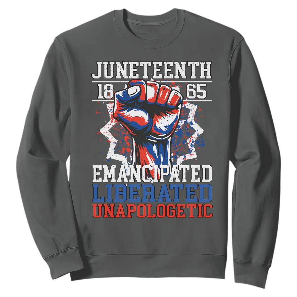 Juneteenth 1865 Emancipated Liberated Unapologetic Sweatshirt Hand Fist Juneteenth Flag
