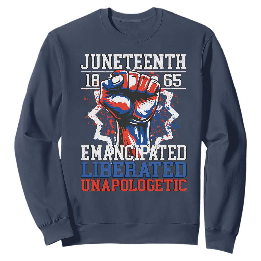 Juneteenth 1865 Emancipated Liberated Unapologetic Sweatshirt Hand Fist Juneteenth Flag
