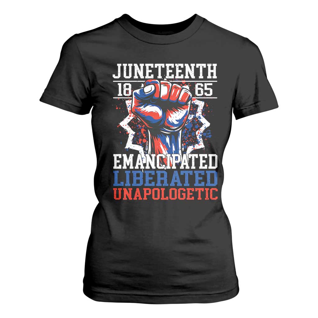 Juneteenth 1865 Emancipated Liberated Unapologetic T Shirt For Women Hand Fist Juneteenth Flag
