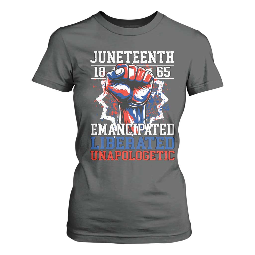Juneteenth 1865 Emancipated Liberated Unapologetic T Shirt For Women Hand Fist Juneteenth Flag