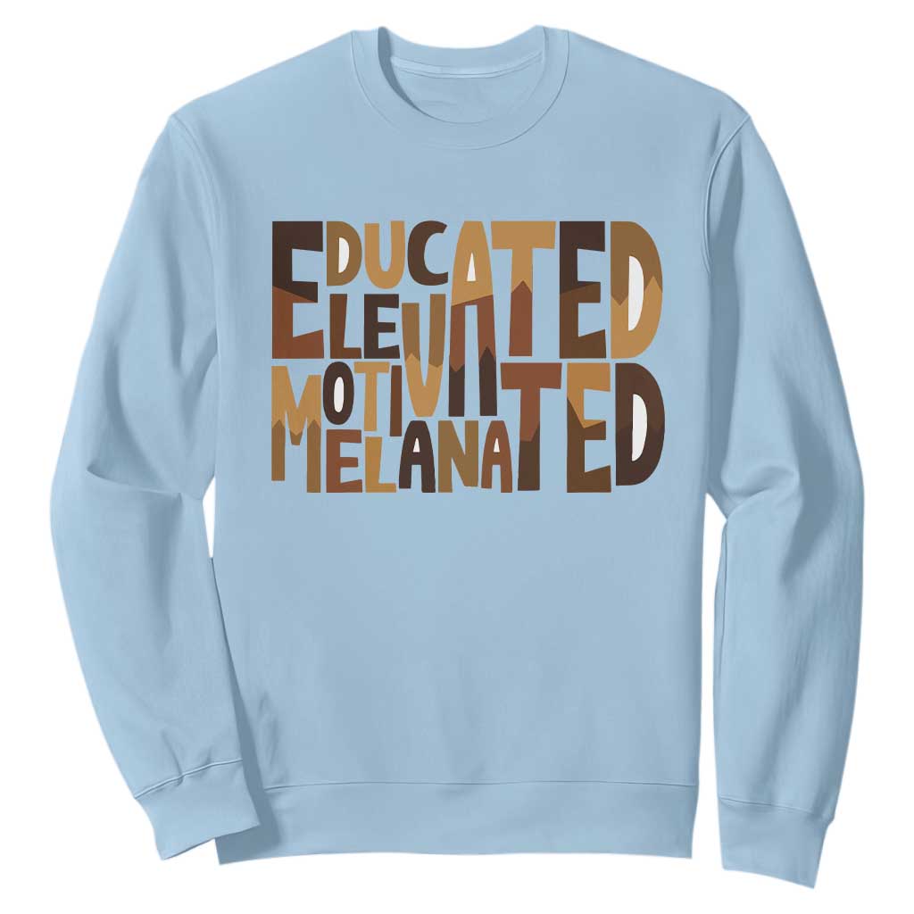 Educated Elevated Motivated Melanated Sweatshirt Proud African American