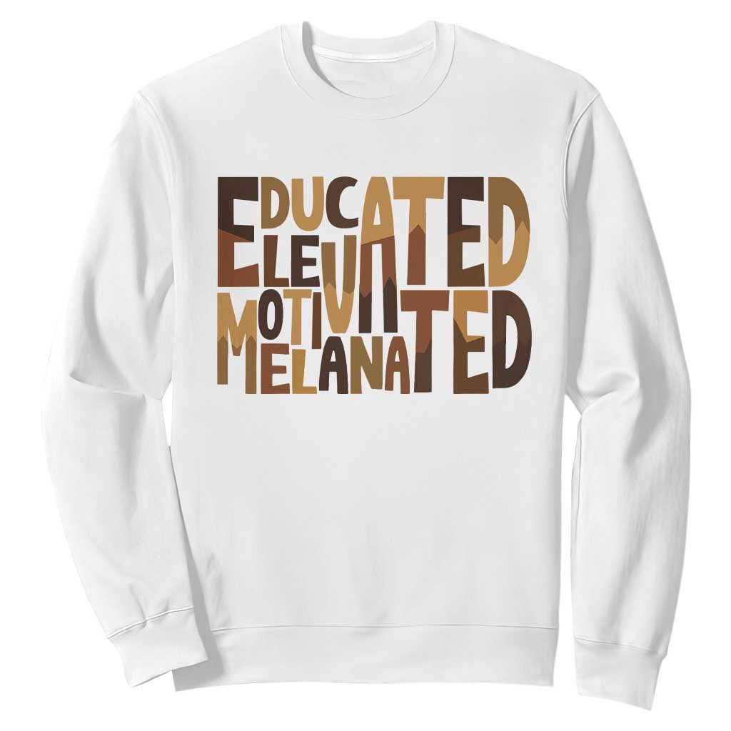 Educated Elevated Motivated Melanated Sweatshirt Proud African American