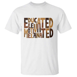 Educated Elevated Motivated Melanated T Shirt Proud African American