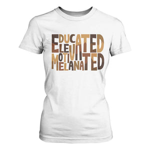 Educated Elevated Motivated Melanated T Shirt For Women Proud African American