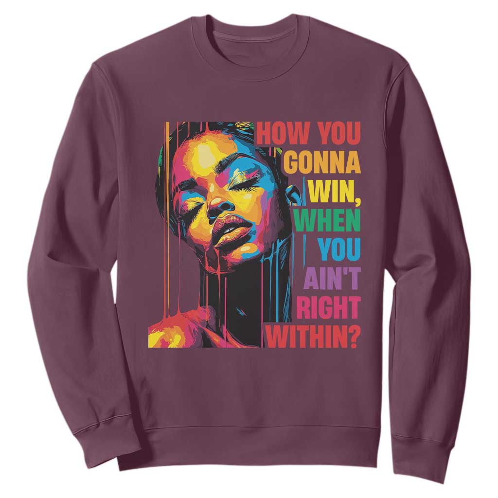 How You Gonna Win When You Aint Right Within Sweatshirt Black History