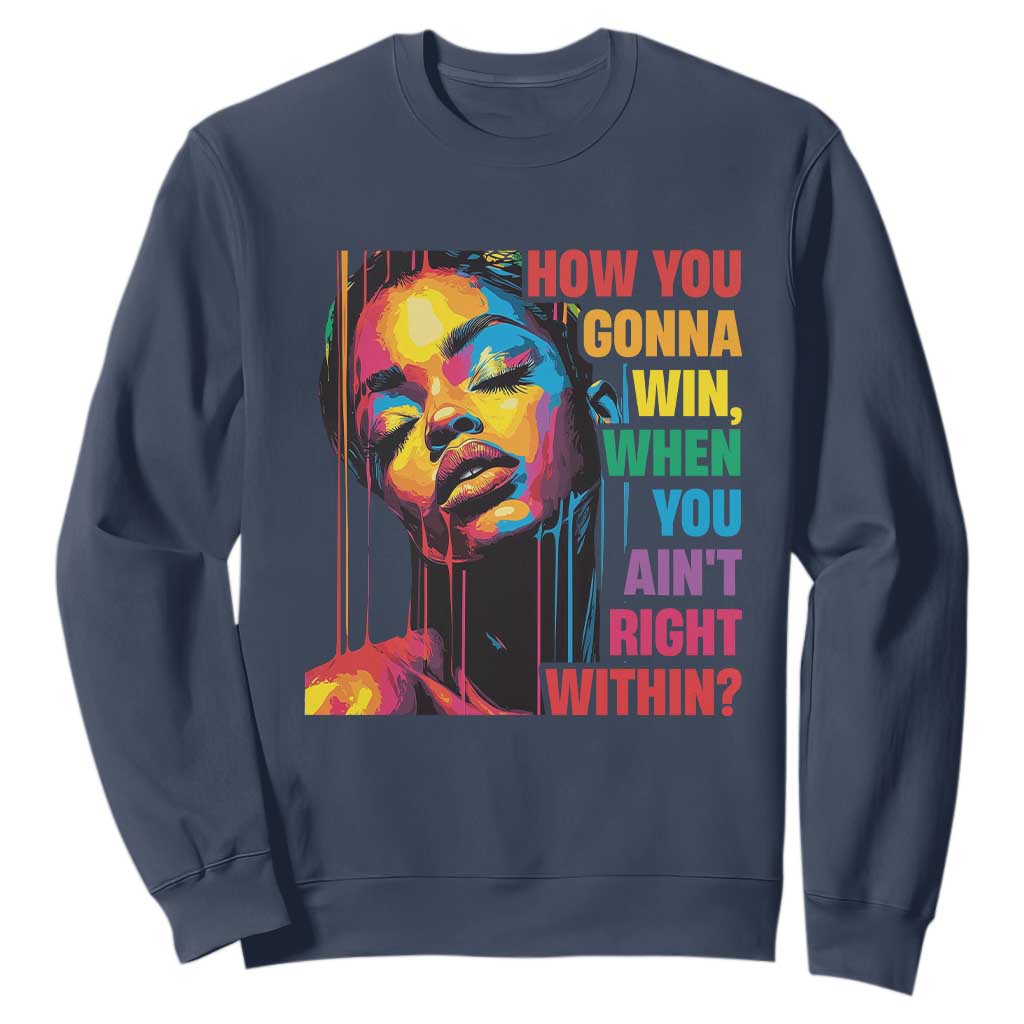 How You Gonna Win When You Aint Right Within Sweatshirt Black History