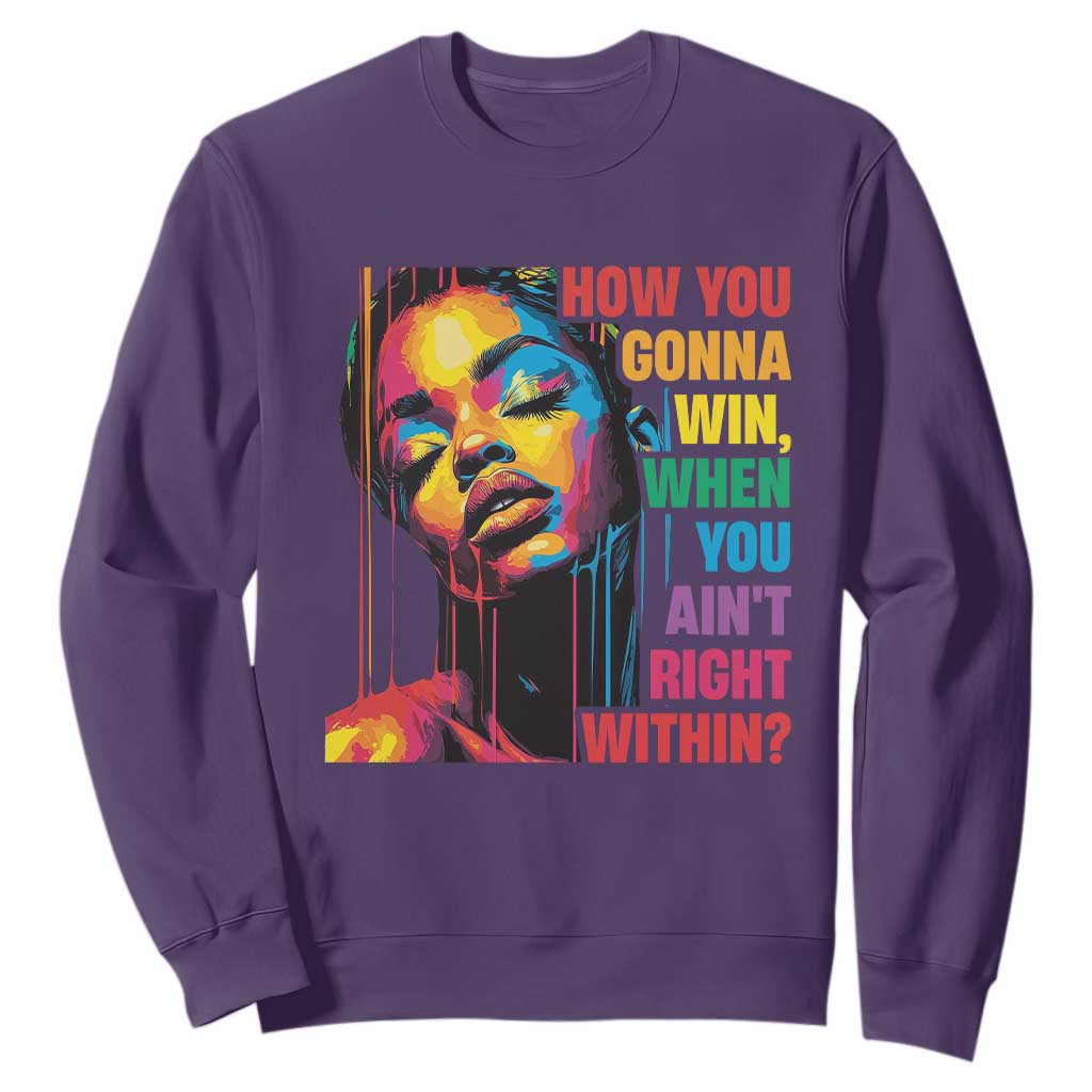 How You Gonna Win When You Aint Right Within Sweatshirt Black History