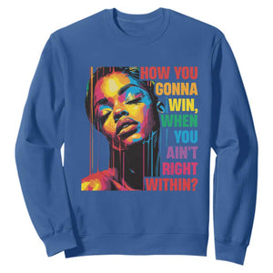 How You Gonna Win When You Aint Right Within Sweatshirt Black History
