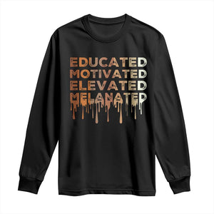 Educated Motivated Elevated Melanated Long Sleeve Shirt Black Pride Melanin African American Month
