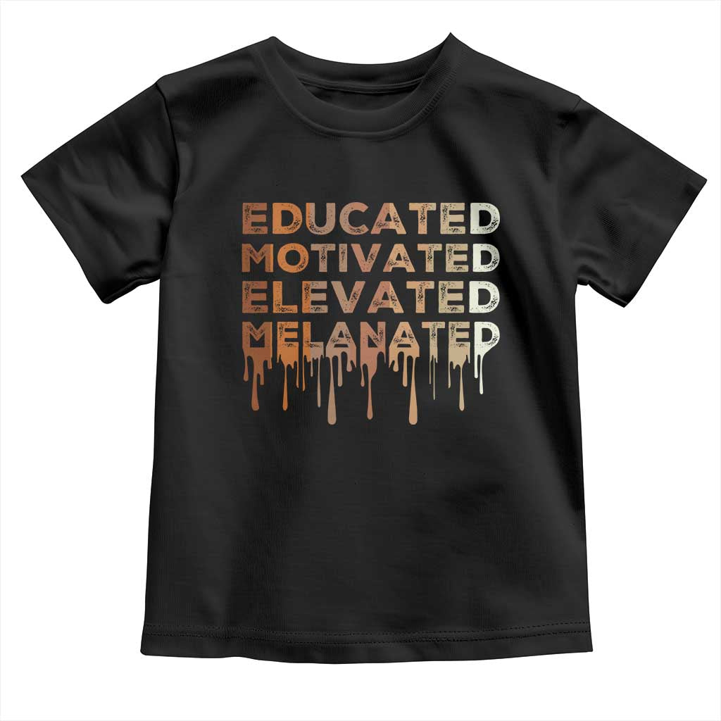 Educated Motivated Elevated Melanated Toddler T Shirt Black Pride Melanin African American Month