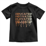 Educated Motivated Elevated Melanated Toddler T Shirt Black Pride Melanin African American Month