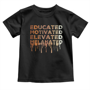 Educated Motivated Elevated Melanated Toddler T Shirt Black Pride Melanin African American Month