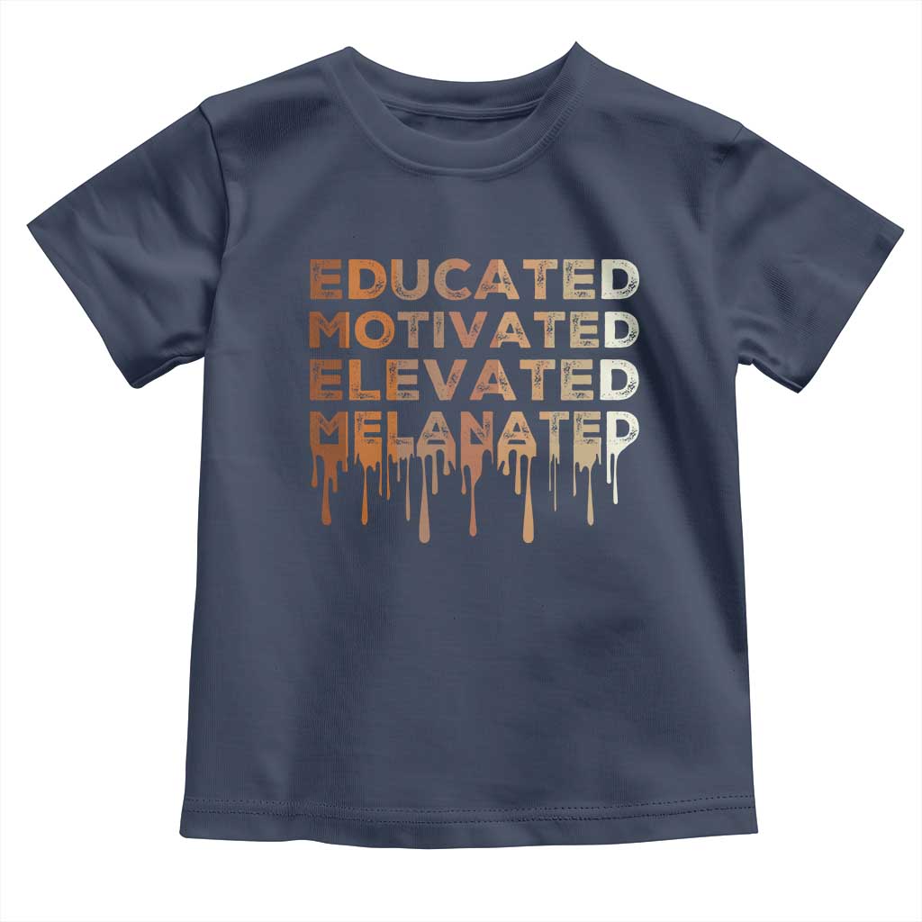 Educated Motivated Elevated Melanated Toddler T Shirt Black Pride Melanin African American Month