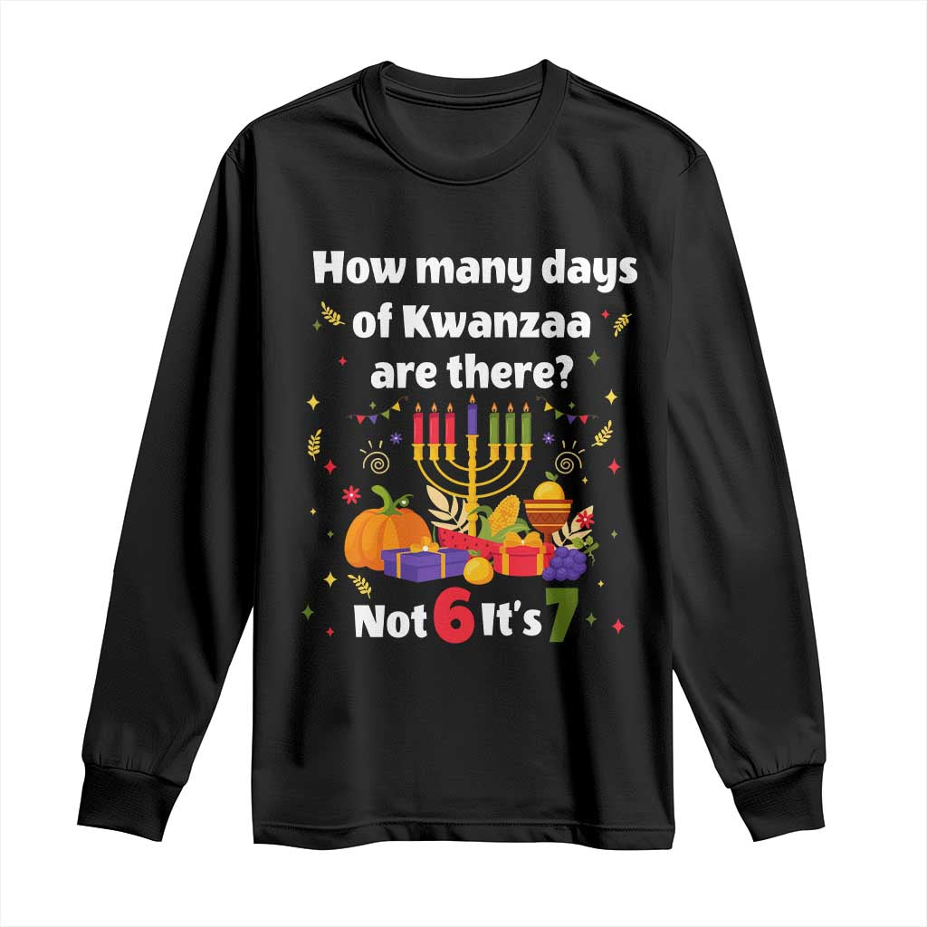 Funny 67 Kwanzaa Long Sleeve Shirt How Many Days Of Kwanzaa Are There Not 6 It Is 7 - African Pride