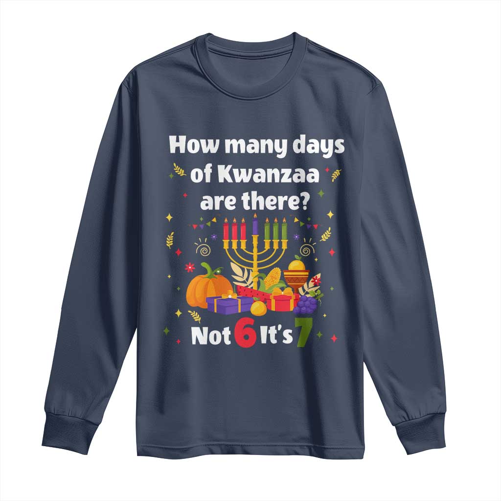 Funny 67 Kwanzaa Long Sleeve Shirt How Many Days Of Kwanzaa Are There Not 6 It Is 7 - African Pride