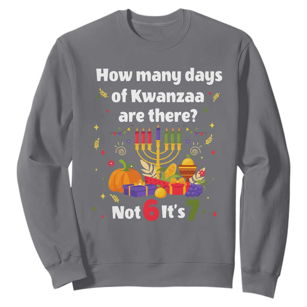Funny 67 Kwanzaa Sweatshirt How Many Days Of Kwanzaa Are There Not 6 It Is 7 - African Pride
