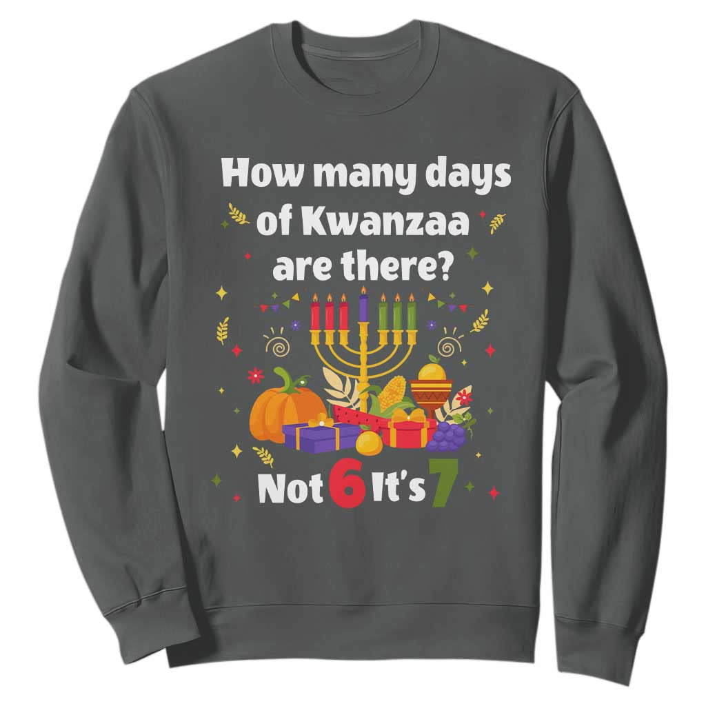 Funny 67 Kwanzaa Sweatshirt How Many Days Of Kwanzaa Are There Not 6 It Is 7 - African Pride