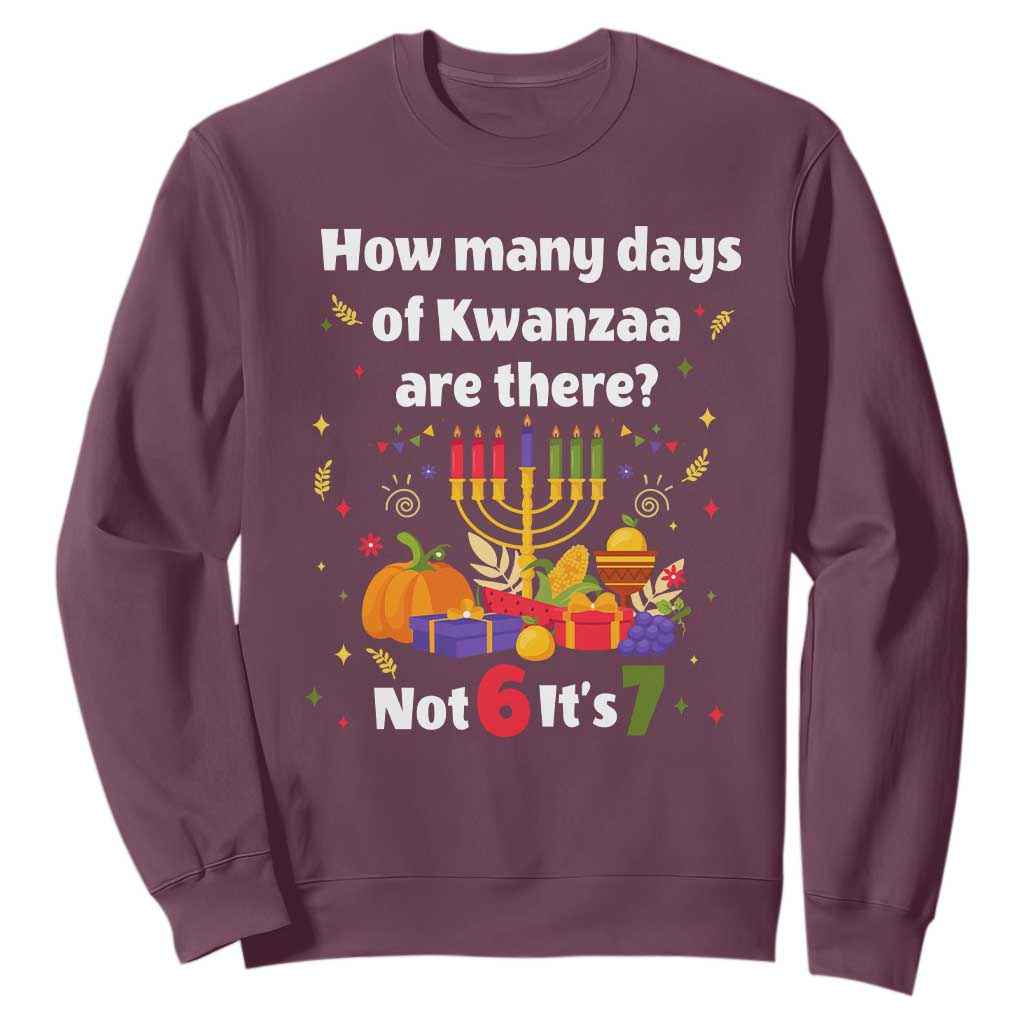 Funny 67 Kwanzaa Sweatshirt How Many Days Of Kwanzaa Are There Not 6 It Is 7 - African Pride