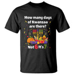 Funny 67 Kwanzaa T Shirt How Many Days Of Kwanzaa Are There Not 6 It Is 7 - African Pride