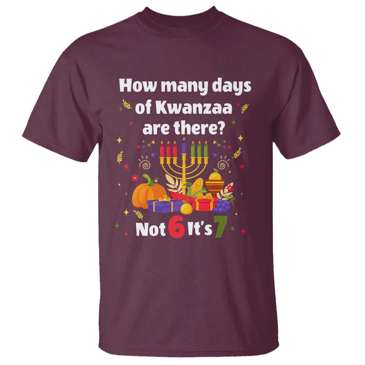 Funny 67 Kwanzaa T Shirt How Many Days Of Kwanzaa Are There Not 6 It Is 7 - African Pride