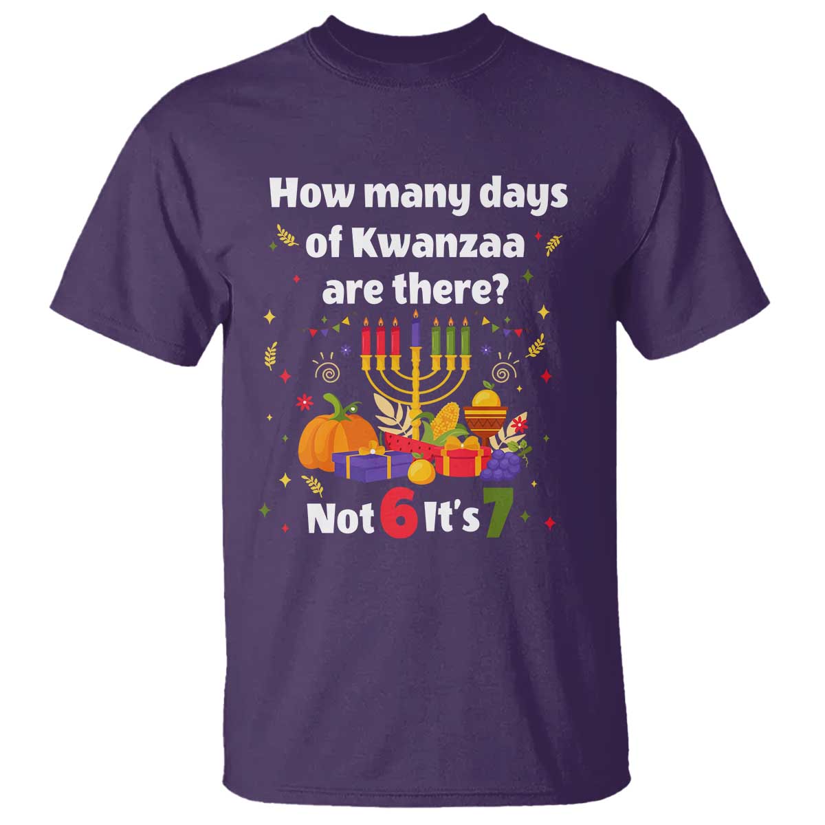 Funny 67 Kwanzaa T Shirt How Many Days Of Kwanzaa Are There Not 6 It Is 7 - African Pride