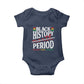 Funny Black History Period Yesterday Today Tomorrow Baby Onesie Pride African American Month