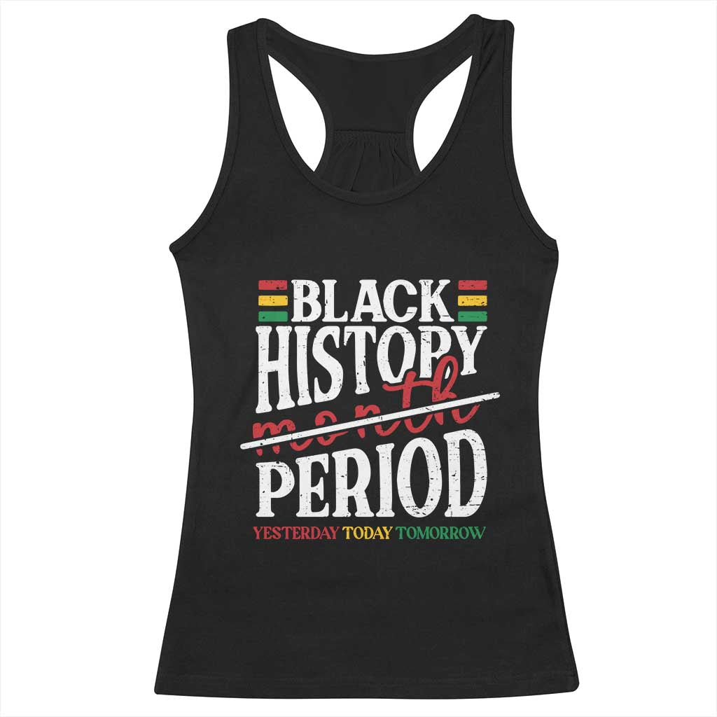 Funny Black History Period Yesterday Today Tomorrow Racerback Tank Top Pride African American Month