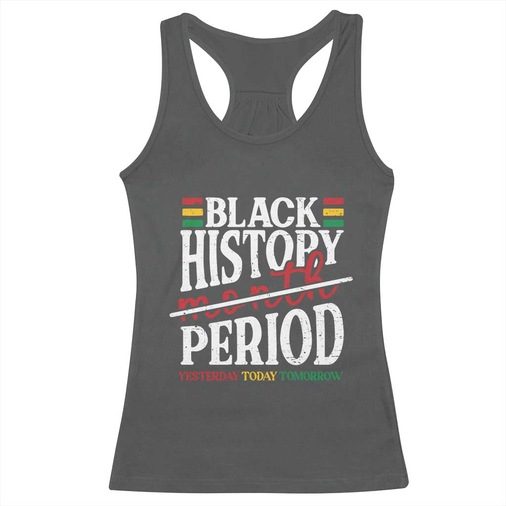 Funny Black History Period Yesterday Today Tomorrow Racerback Tank Top Pride African American Month