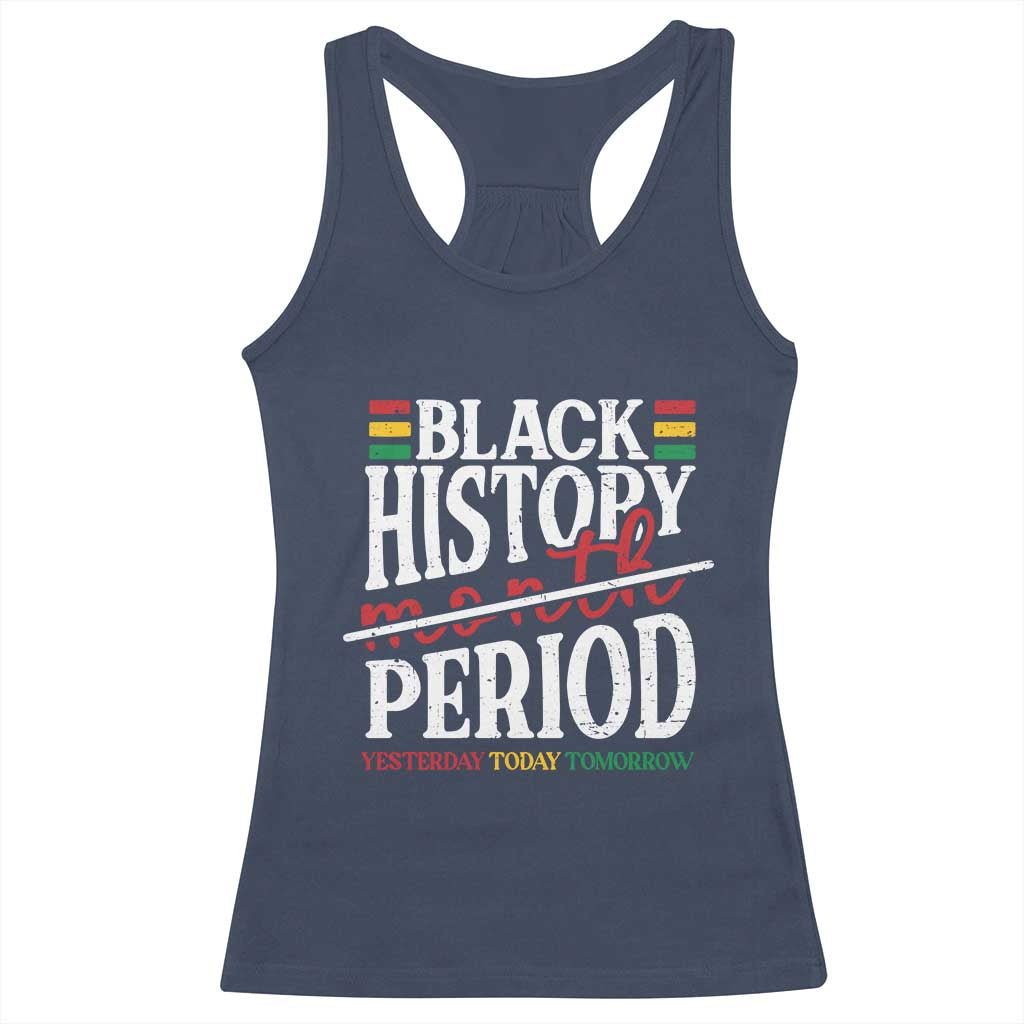 Funny Black History Period Yesterday Today Tomorrow Racerback Tank Top Pride African American Month